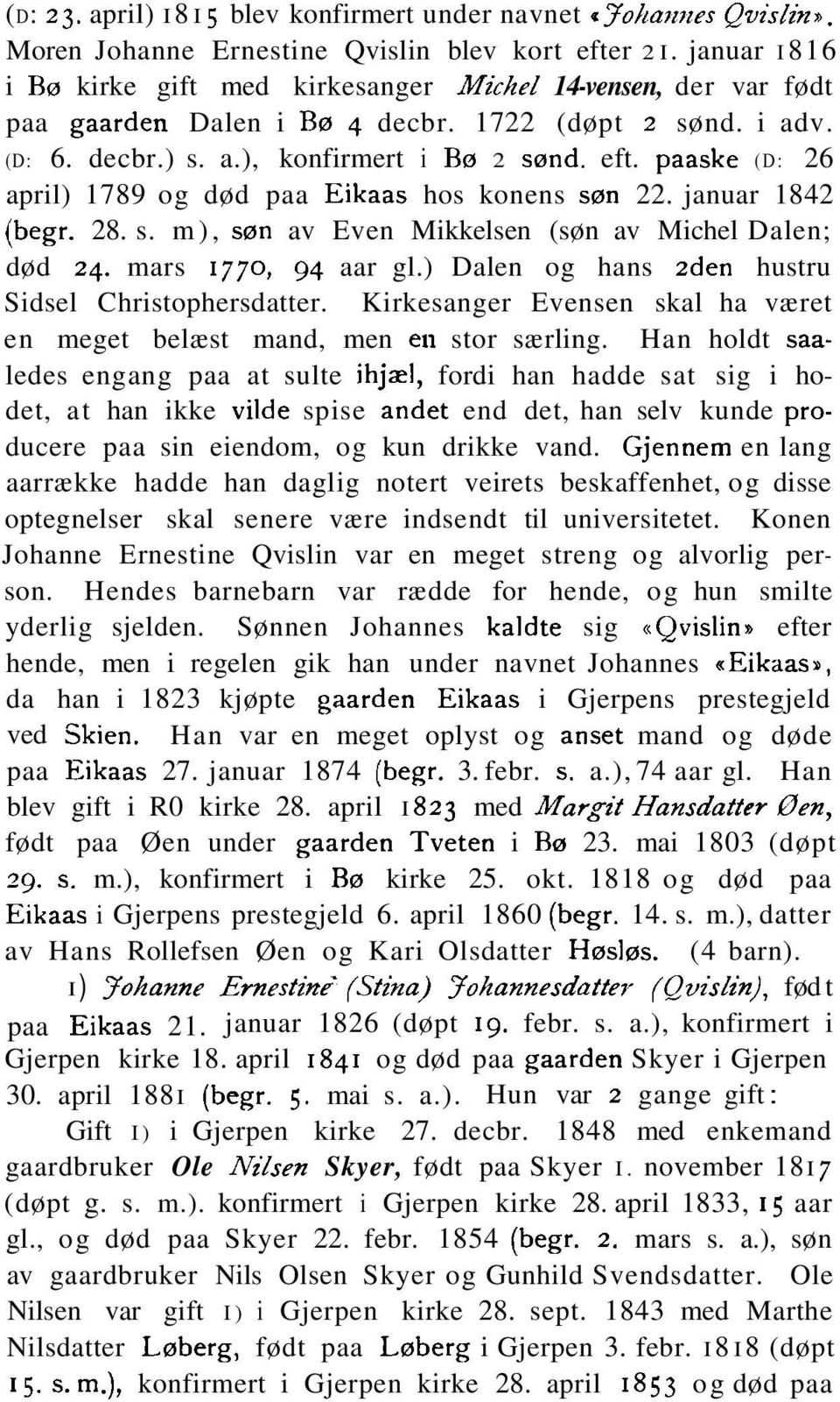 paaske (D: 26 april) 1789 og død paa Eikaas hos konens søn 22. januar 1842 (begr. 28. s. m), søn av Even Mikkelsen (søn av Michel Dalen; død 24. mars 1770, 94 aar gl.