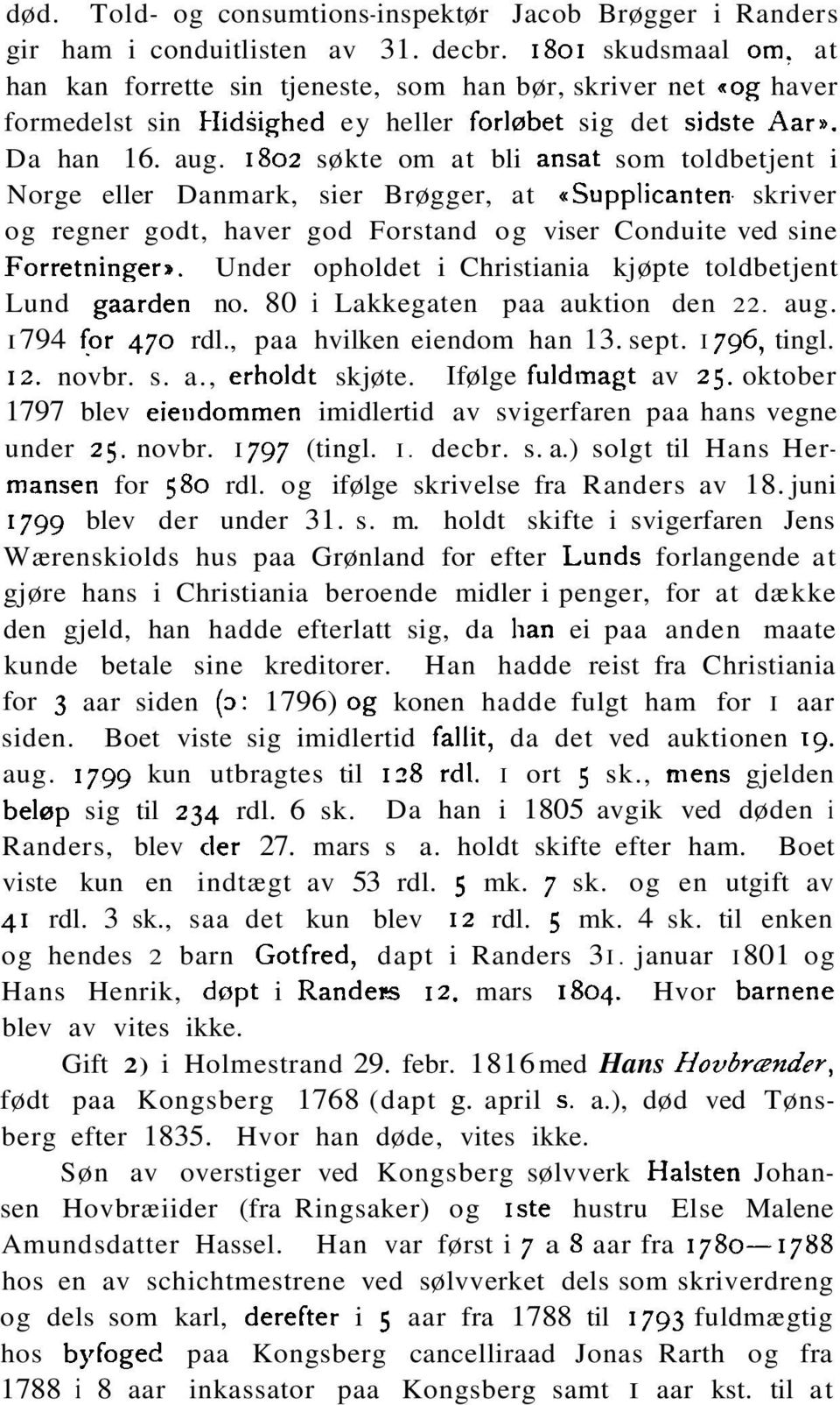 1802 søkte om at bli ansat som toldbetjent i Norge eller Danmark, sier Brøgger, at supp pli can ten. skriver og regner godt, haver god Forstand og viser Conduite ved sine Forretninger,.