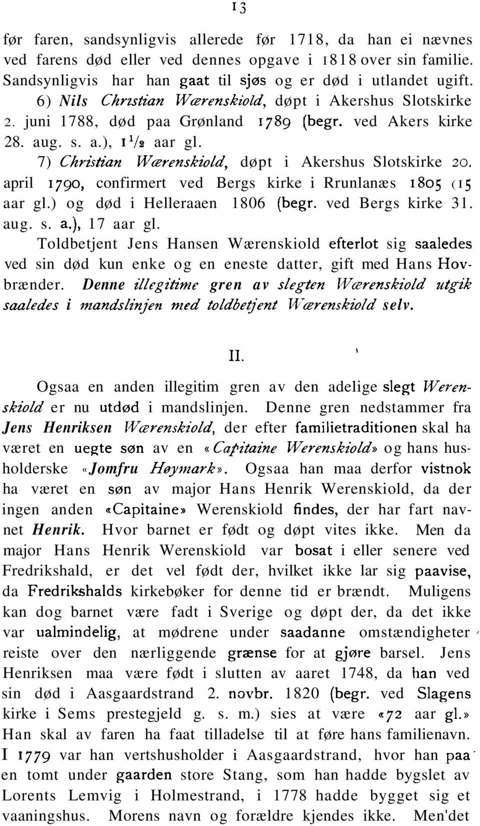 7) Chrishan U'czrenskiold, døpt i Akershus Slotskirke 20. april 1790, confirmert ved Bergs kirke i Rrunlanæs 1805 (I 5 aar gl.) og død i Helleraaen 1806 (begr. ved Bergs kirke 31. aug. s. a.j, 17 aar gl.