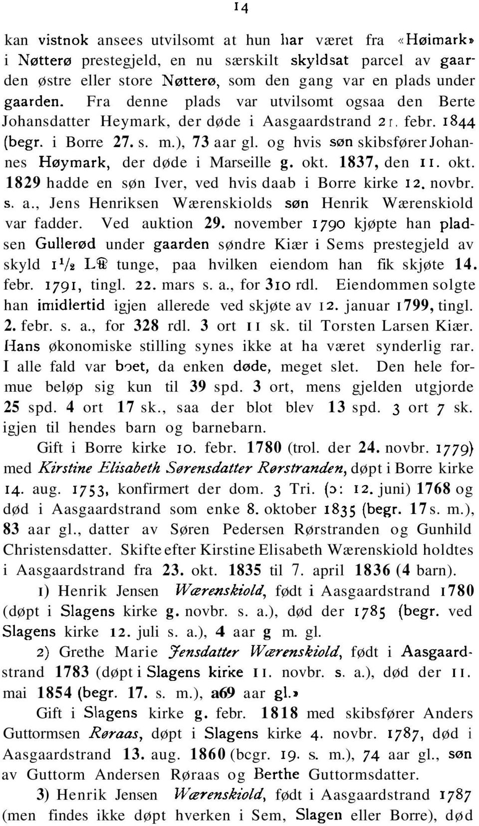 og hvis son skibsfører Johannes Høymark, der døde i Marseille g. okt. 1837, den 11. okt. 1829 hadde en søn Iver, ved hvis daab i Borre kirke 12. novbr. s. a.