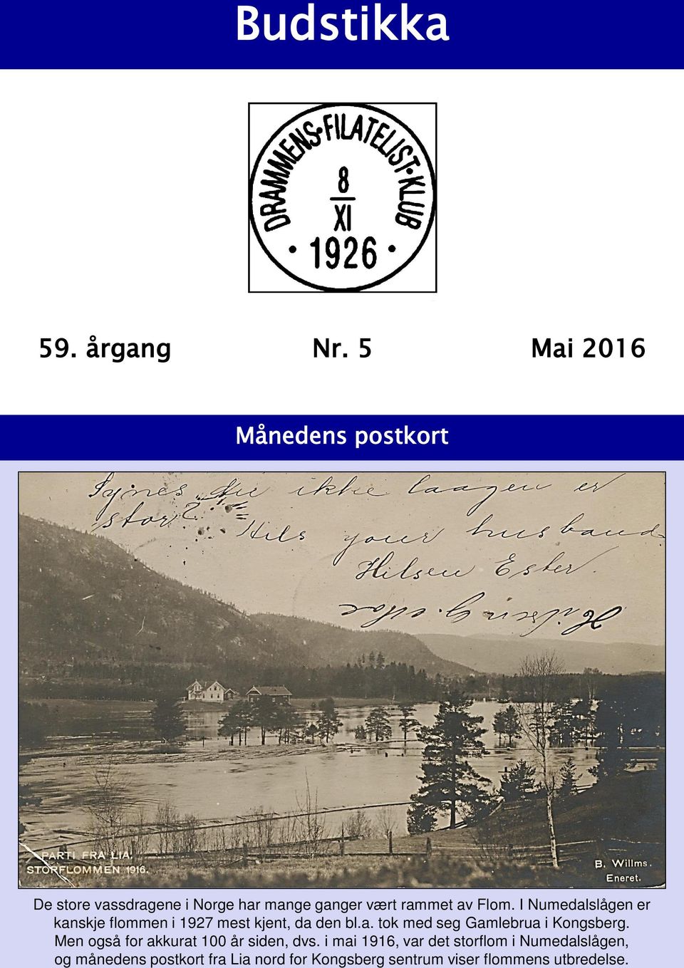 I Numedalslågen er kanskje flommen i 1927 mest kjent, da den bl.a. tok med seg Gamlebrua i Kongsberg.