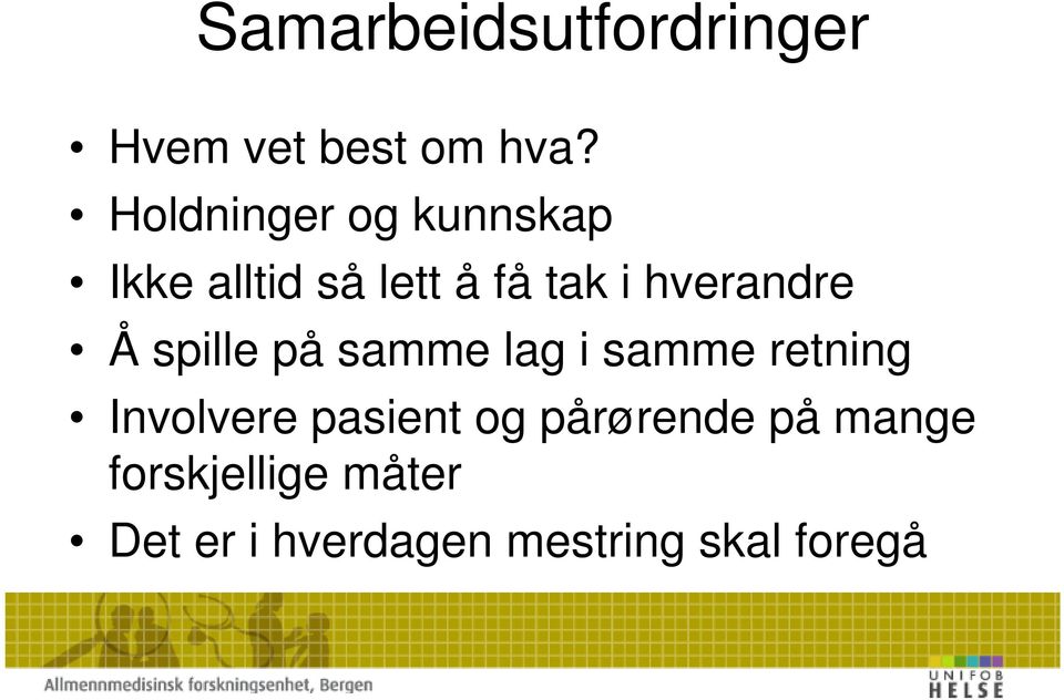 hverandre Å spille på samme lag i samme retning Involvere