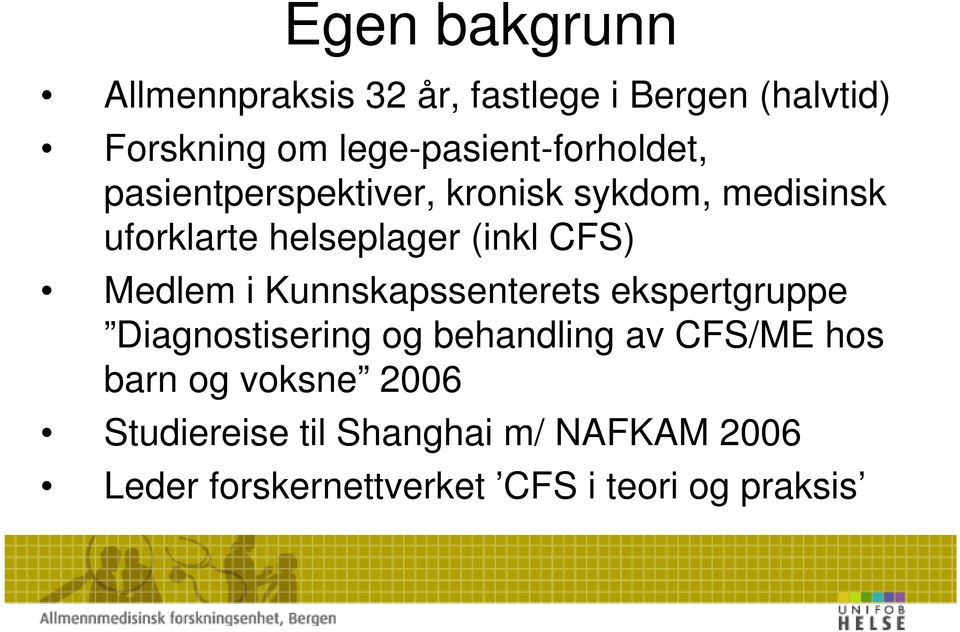 (inkl CFS) Medlem i Kunnskapssenterets ekspertgruppe Diagnostisering og behandling av CFS/ME