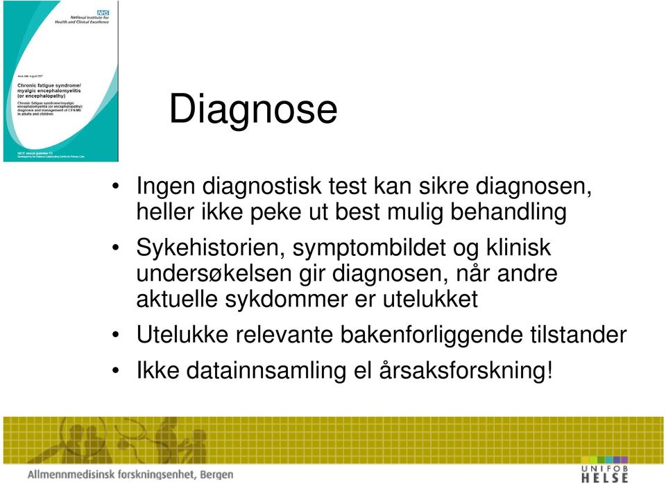 undersøkelsen gir diagnosen, når andre aktuelle sykdommer er utelukket