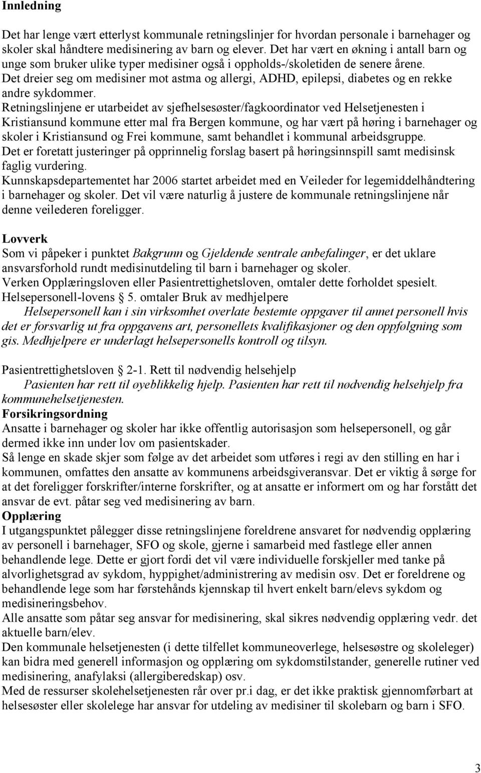 Det dreier seg om medisiner mot astma og allergi, ADHD, epilepsi, diabetes og en rekke andre sykdommer.