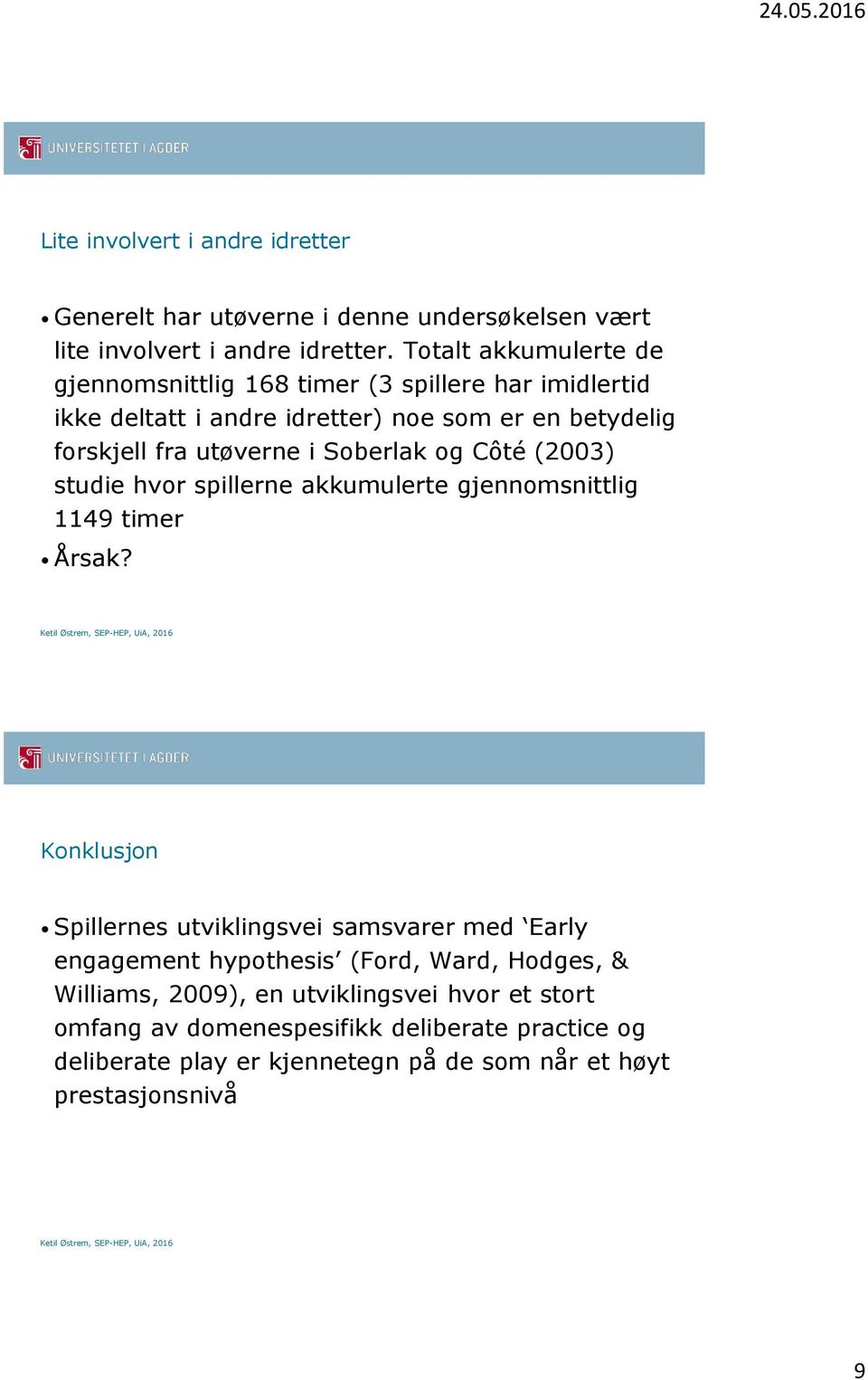 Soberlak og Côté (2003) studie hvor spillerne akkumulerte gjennomsnittlig 1149 timer Årsak?