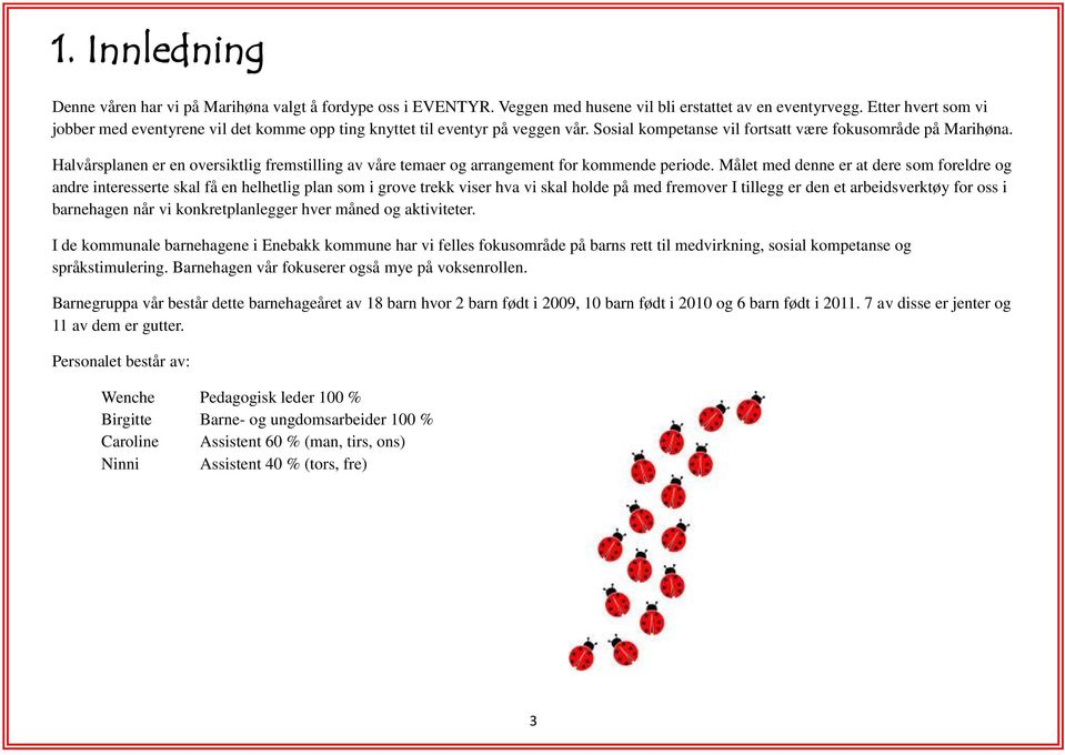 Halvårsplanen er en oversiktlig fremstilling av våre temaer og arrangement for kommende periode.