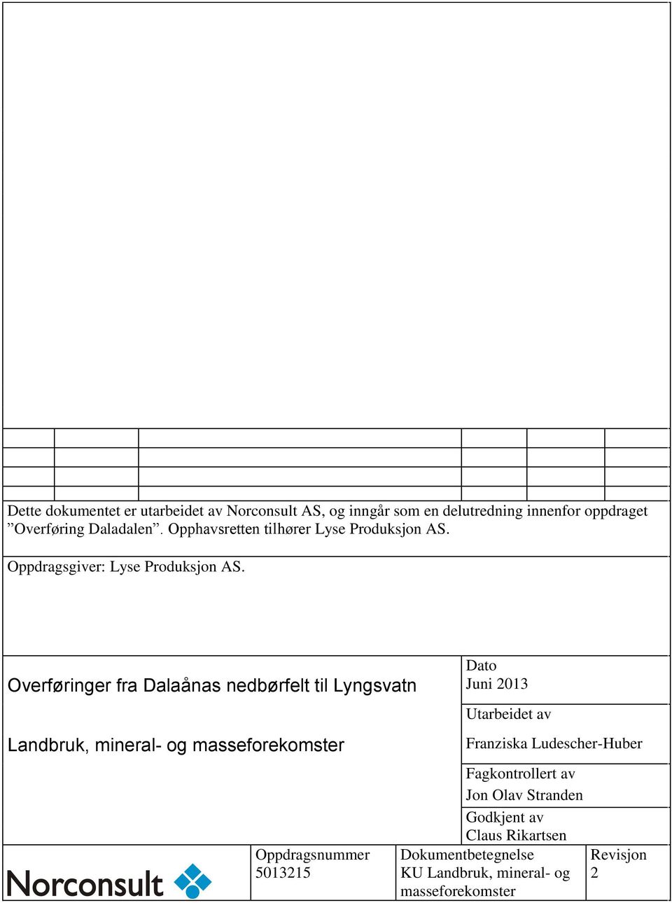 Dato Overføringer fra Dalaånas nedbørfelt til Lyngsvatn Juni 2013 Landbruk, mineral- og masseforekomster Utarbeidet av