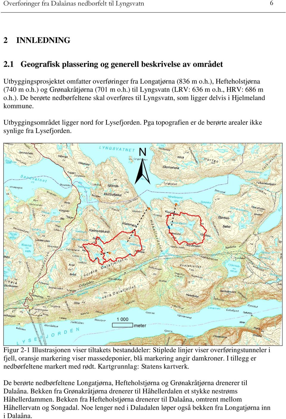 Utbyggingsområdet ligger nord for Lysefjorden. Pga topografien er de berørte arealer ikke synlige fra Lysefjorden.