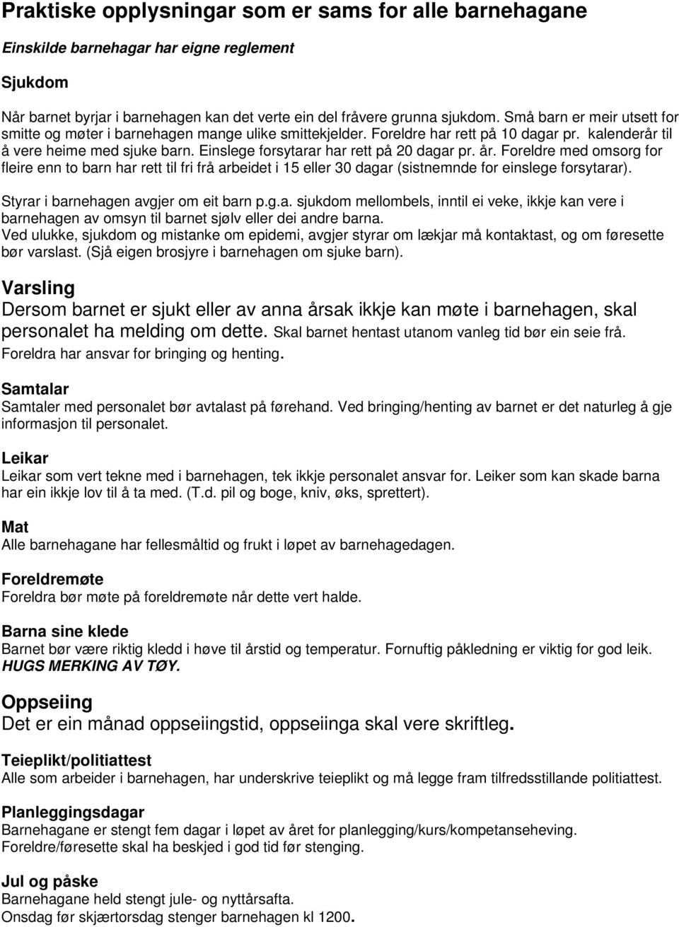 Einslege forsytarar har rett på 20 dagar pr. år. Foreldre med omsorg for fleire enn to barn har rett til fri frå arbeidet i 15 eller 30 dagar (sistnemnde for einslege forsytarar).