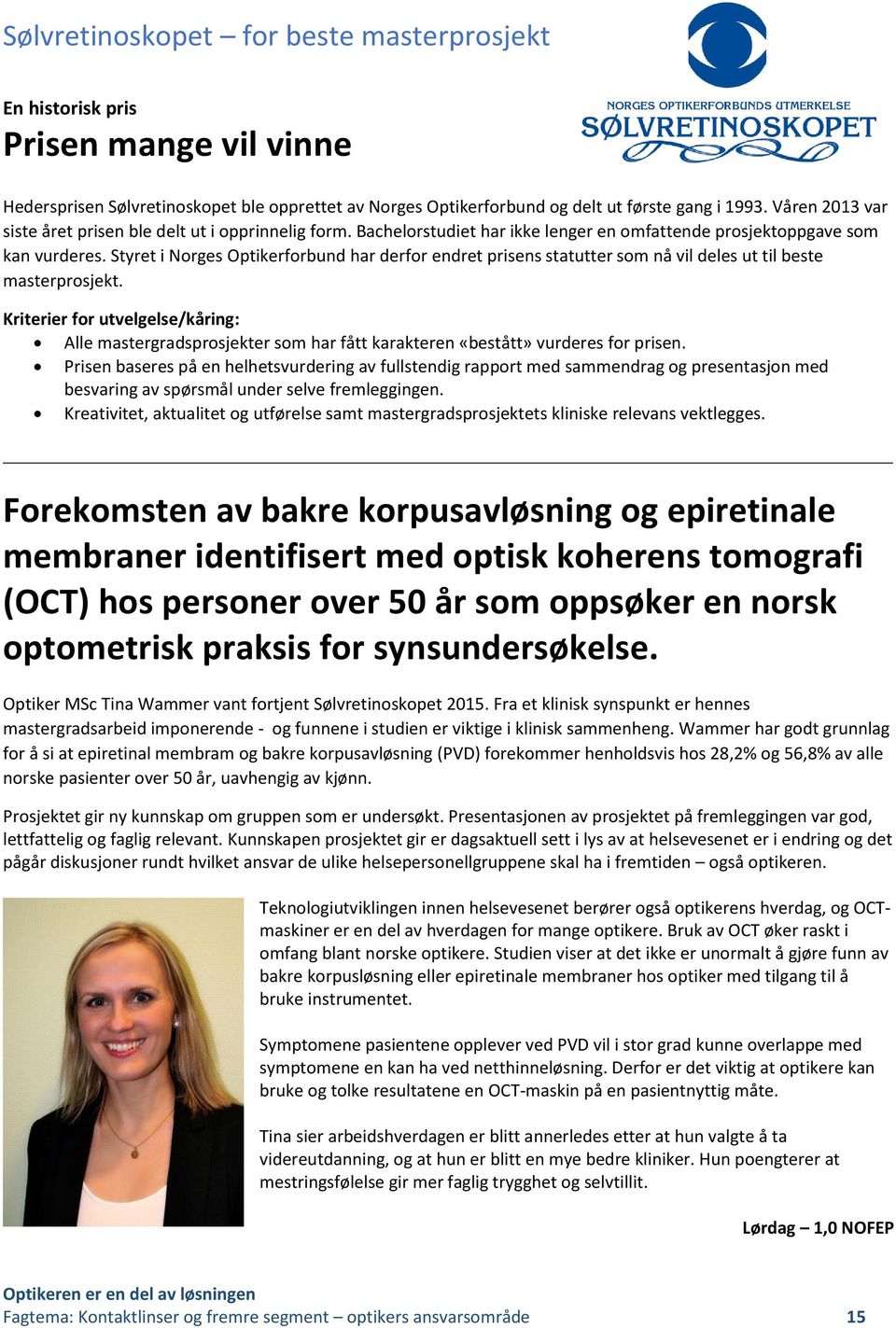 Styret i Norges Optikerforbund har derfor endret prisens statutter som nå vil deles ut til beste masterprosjekt.