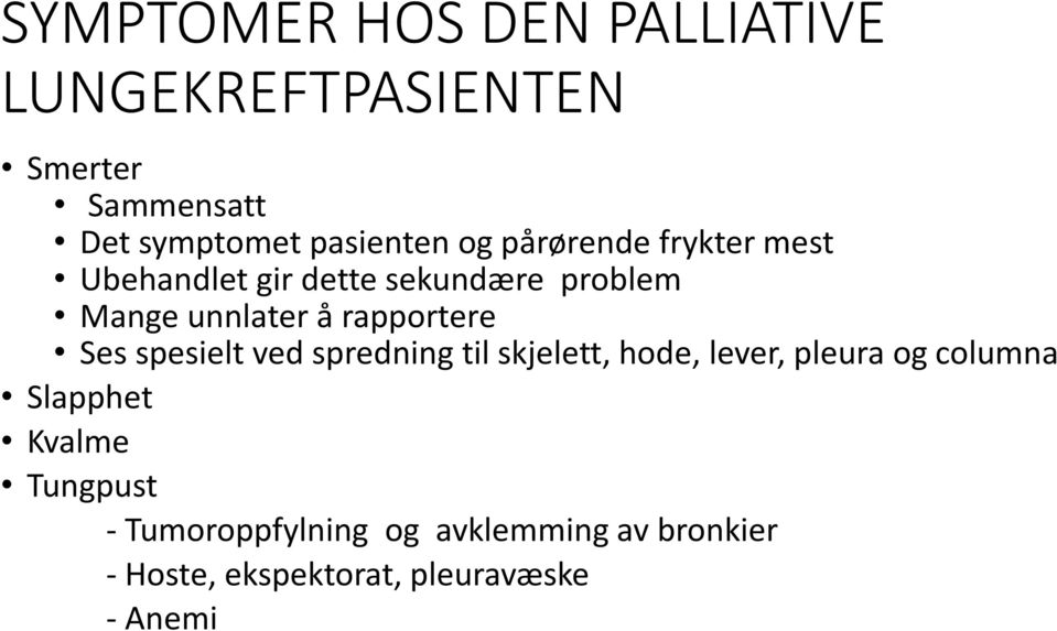 rapportere Ses spesielt ved spredning til skjelett, hode, lever, pleura og columna Slapphet