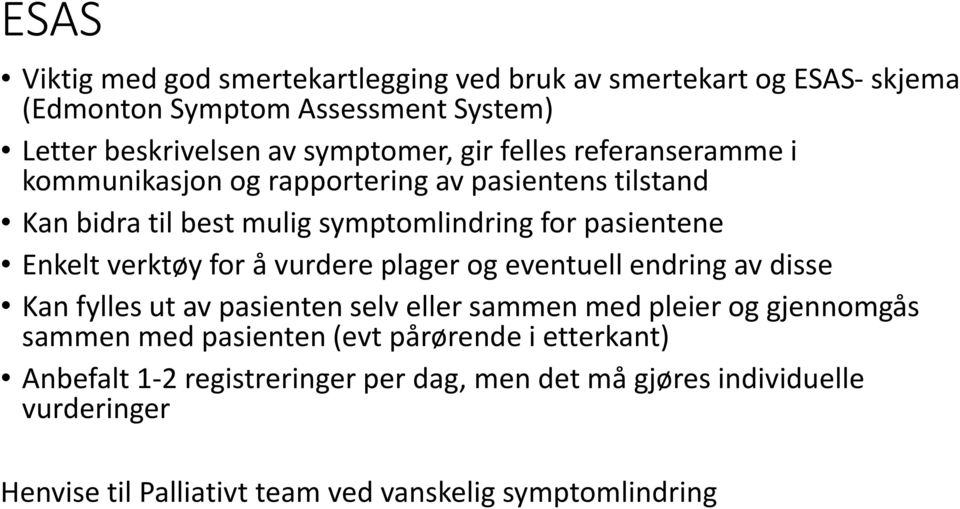 å vurdere plager og eventuell endring av disse Kan fylles ut av pasienten selv eller sammen med pleier og gjennomgås sammen med pasienten (evt