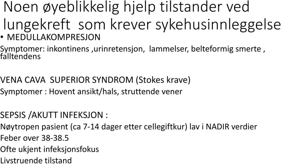 krave) Symptomer : Hovent ansikt/hals, struttende vener SEPSIS /AKUTT INFEKSJON : Nøytropen pasient (ca 7-14