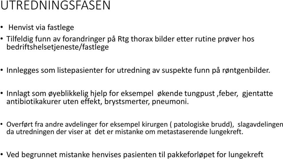 Innlagt som øyeblikkelig hjelp for eksempel økende tungpust,feber, gjentatte antibiotikakurer uten effekt, brystsmerter, pneumoni.