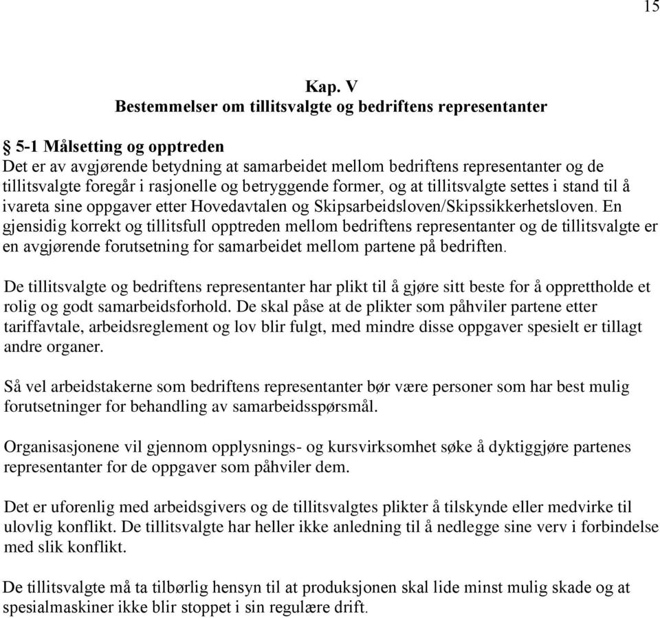 rasjonelle og betryggende former, og at tillitsvalgte settes i stand til å ivareta sine oppgaver etter Hovedavtalen og Skipsarbeidsloven/Skipssikkerhetsloven.