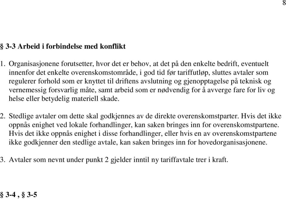 er knyttet til driftens avslutning og gjenopptagelse på teknisk og vernemessig forsvarlig måte, samt arbeid som er nødvendig for å avverge fare for liv og helse eller betydelig materiell skade. 2.