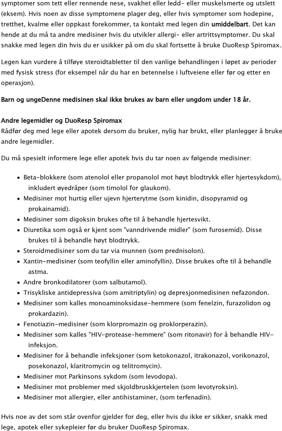 Det kan hende at du må ta andre medisiner hvis du utvikler allergi- eller artrittsymptomer. Du skal snakke med legen din hvis du er usikker på om du skal fortsette å bruke DuoResp Spiromax.