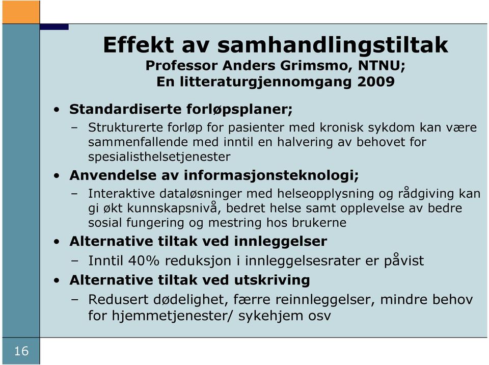 helseopplysning og rådgiving kan gi økt kunnskapsnivå, bedret helse samt opplevelse av bedre sosial fungering og mestring hos brukerne Alternative tiltak ved