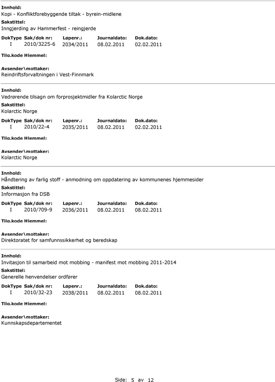 02.02.2011 Kolarctic Norge nnhold: Håndtering av farlig stoff - anmodning om oppdatering av kommunenes hjemmesider nformasjon fra DSB 2010/709-9 2036/2011