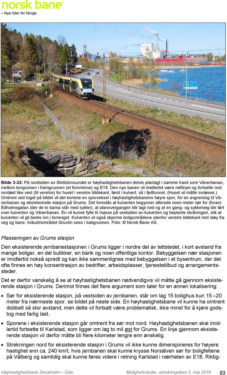 ) Omtrent ved toget på bildet vil det komme en sporveksel i høyhastighetsbanens høyre spor, for en avgreining til Vänerbanan og eksisterende stasjon på Grums.