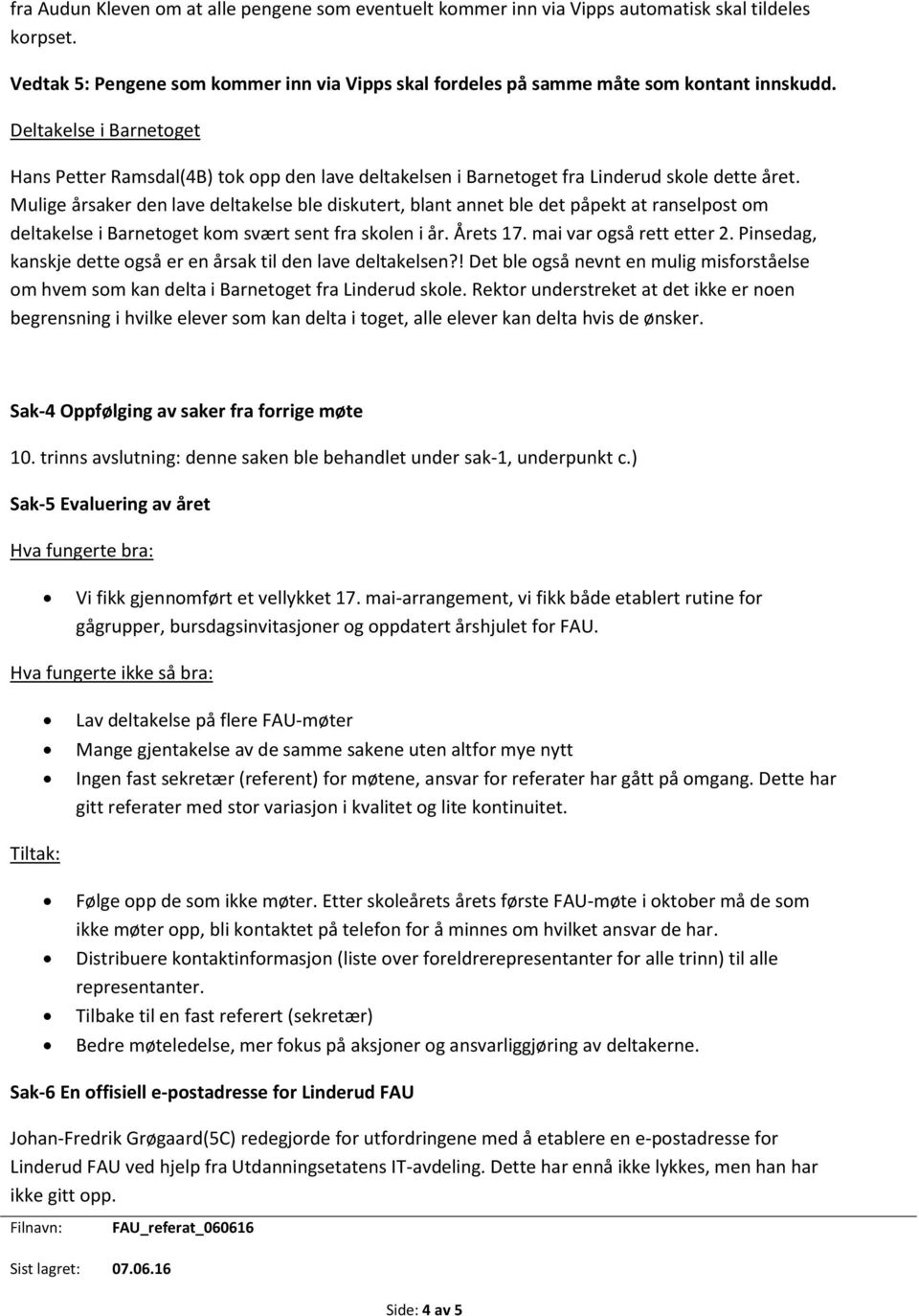 Mulige årsaker den lave deltakelse ble diskutert, blant annet ble det påpekt at ranselpost om deltakelse i Barnetoget kom svært sent fra skolen i år. Årets 17. mai var også rett etter 2.