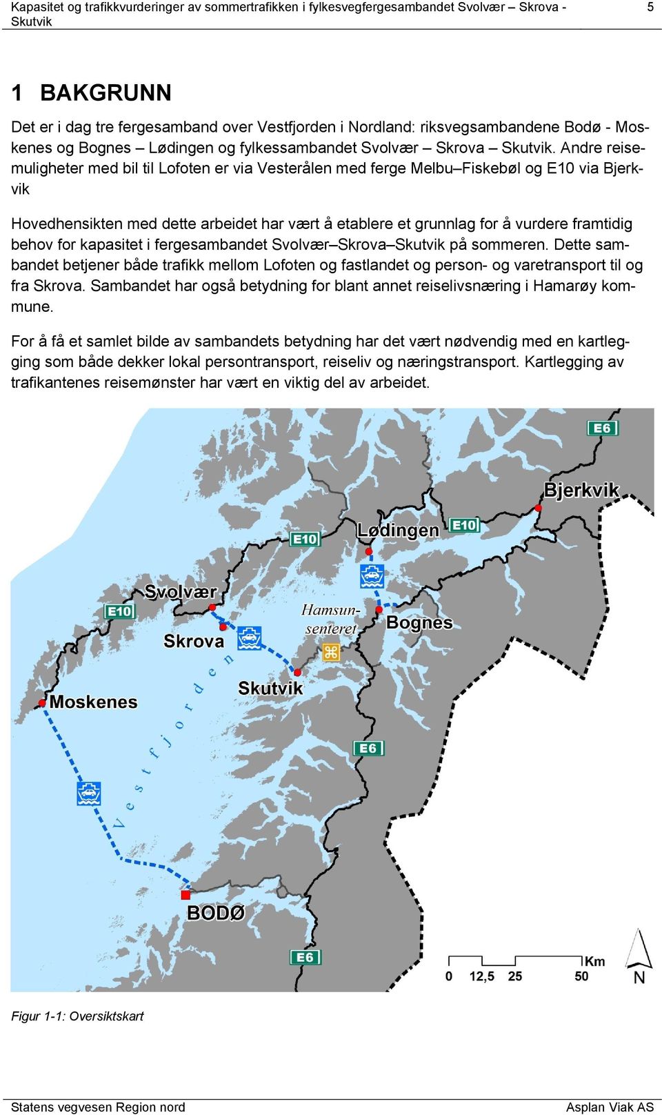 behov for kapasitet i fergesambandet Svolvær Skrova på sommeren. Dette sambandet betjener både trafikk mellom Lofoten og fastlandet og person- og varetransport til og fra Skrova.
