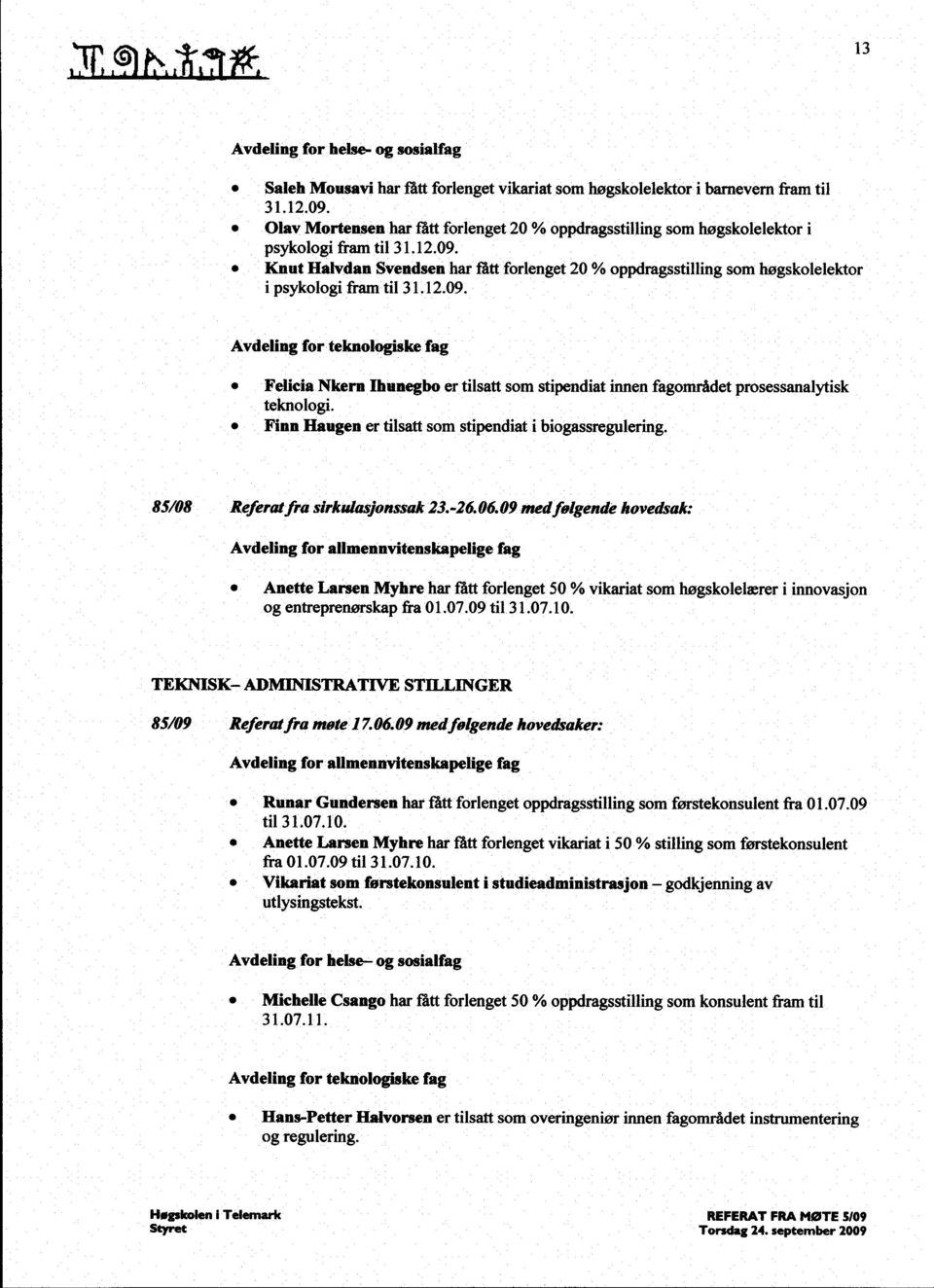 Knut Halvdan Svendsen har fått forlenget 20 % oppdragsstilling som høgskolelektor i psykologi fram til 31.12.09.