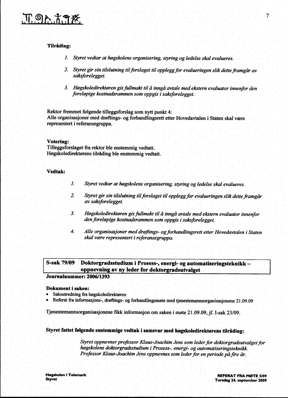 Høgskoledirektøren gis fullmakt til å inngå avtale med ekstern evaluator innenfor den foreløpige kostnadsrammen som oppgis i saksforelegget.