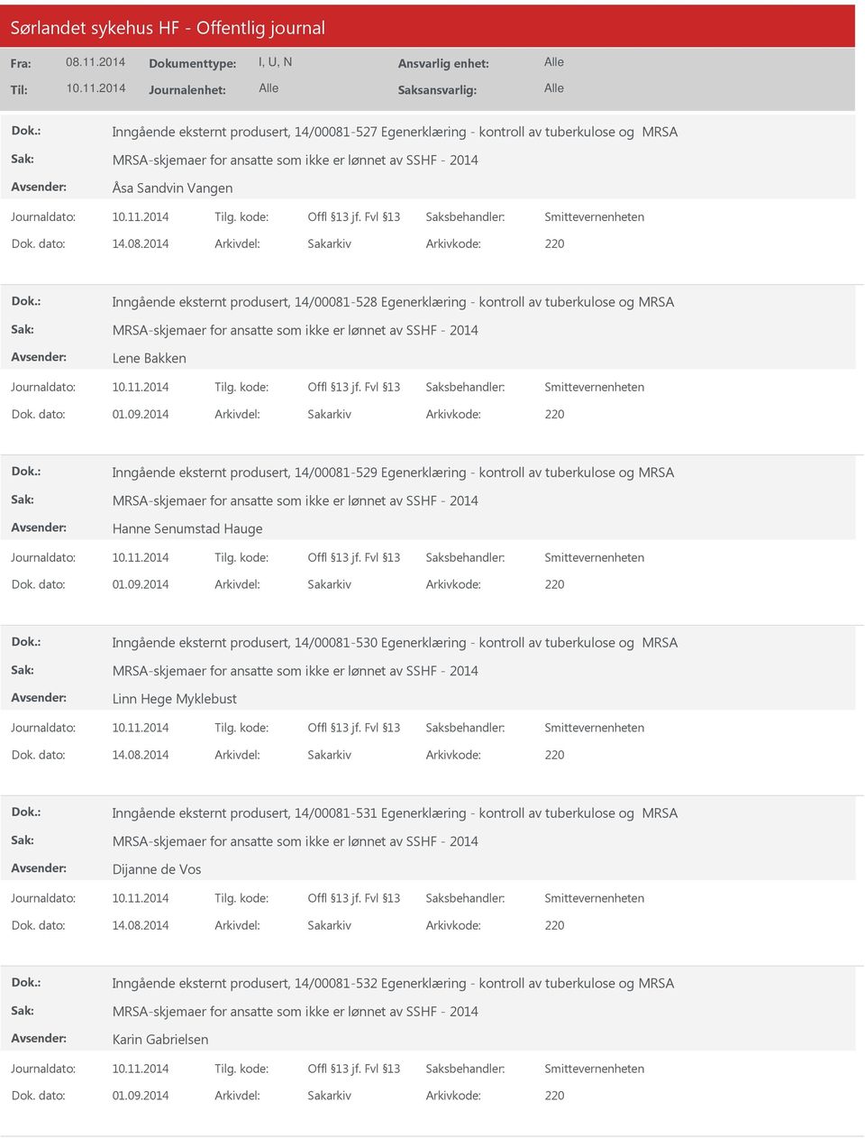 2014 Arkivdel: Sakarkiv Inngående eksternt produsert, 14/00081-529 Egenerklæring - kontroll av tuberkulose og MRSA Hanne Senumstad Hauge Dok. dato: 01.09.