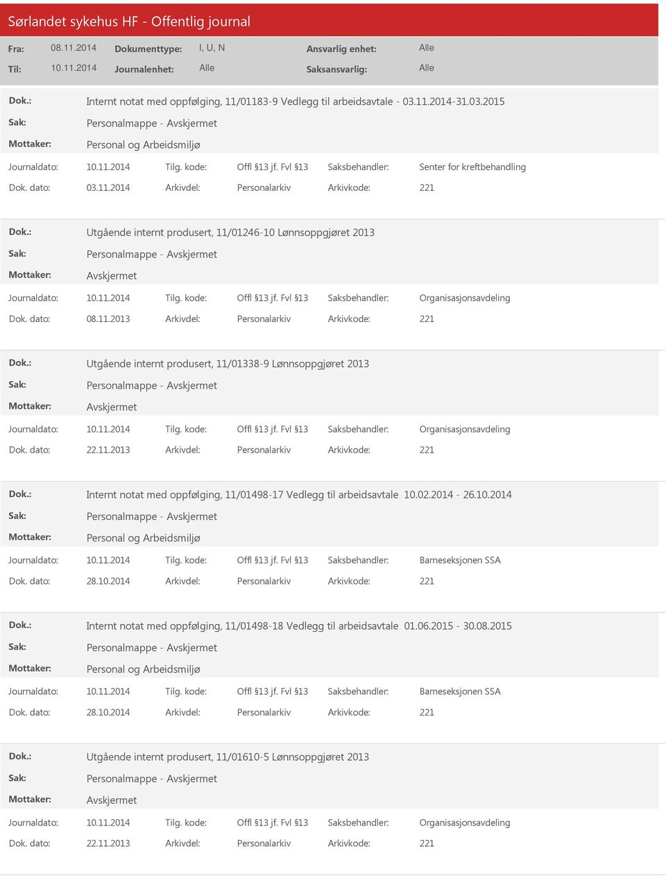 02.2014-26.10.2014 Barneseksjonen SSA Dok. dato: 28.10.2014 Arkivdel: Personalarkiv Arkivkode: 221 Internt notat med oppfølging, 11/01498-18 Vedlegg til arbeidsavtale 01.06.2015-30.08.