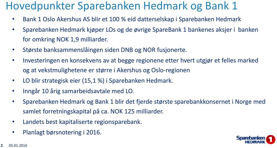 Investeringen en konsekvens av at begge regionene etter hvert utgjør et felles marked og at vekstmulighetene er større i Akershus og Oslo regionen LO blir strategisk eier (15,1 %) i