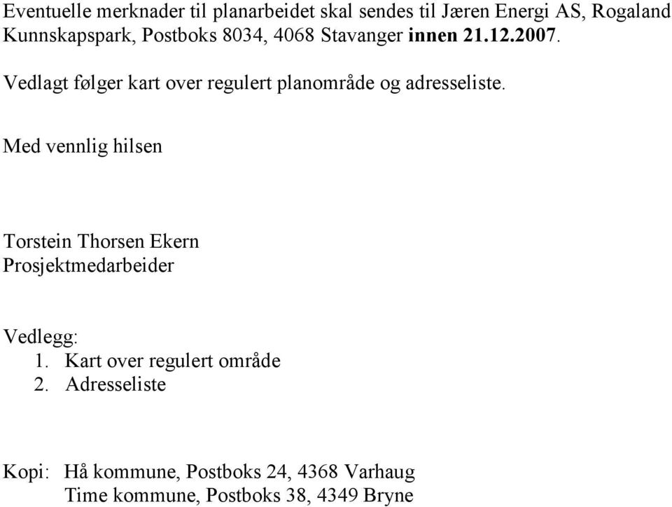 Vedlagt følger kart over regulert planområde og adresseliste.