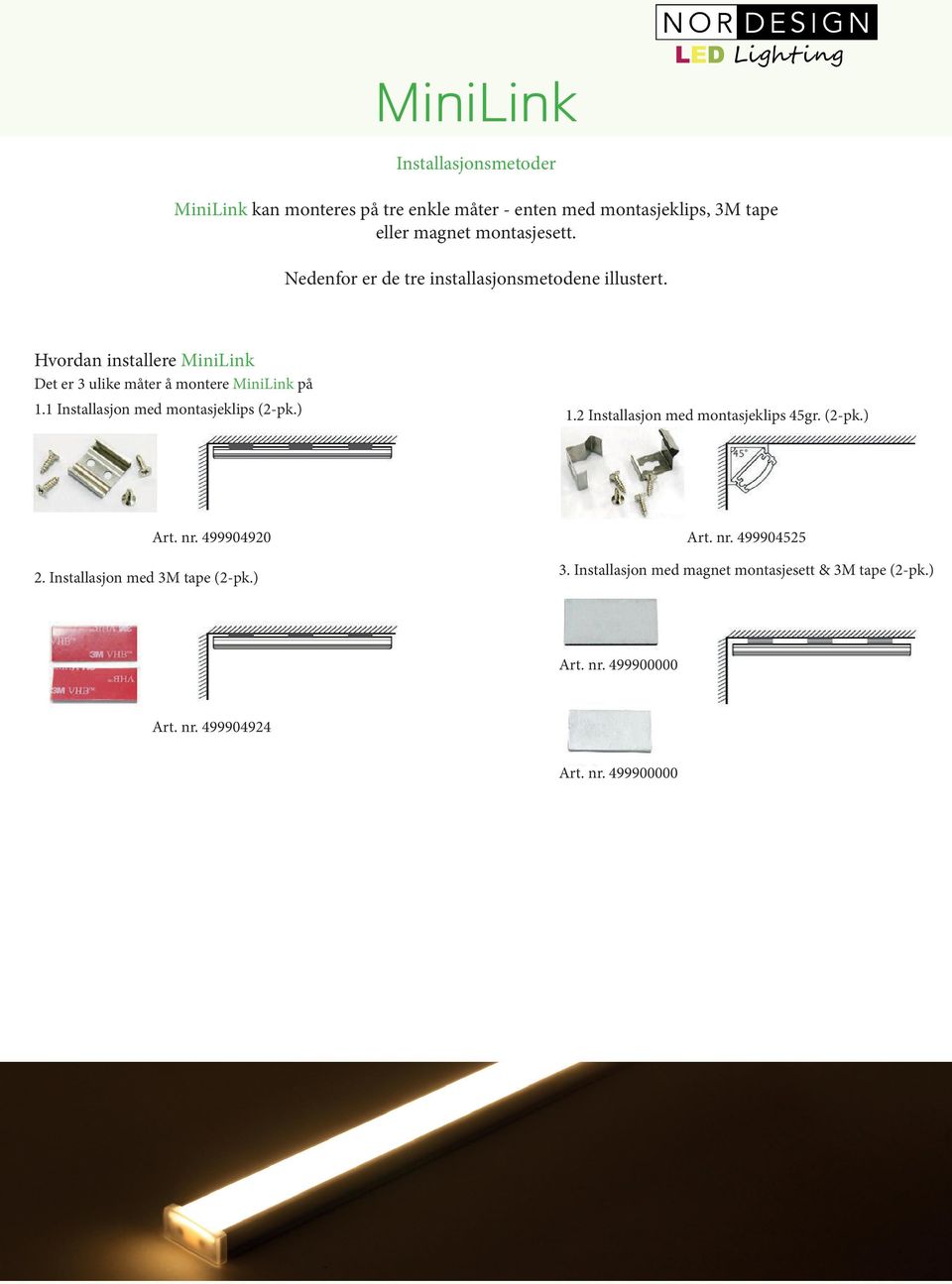 1 Installasjon med montasjeklips (2-pk.) 1.2 Installasjon med montasjeklips 45gr. (2-pk.) Art. nr. 499904920 Art. nr. 499904525 2.