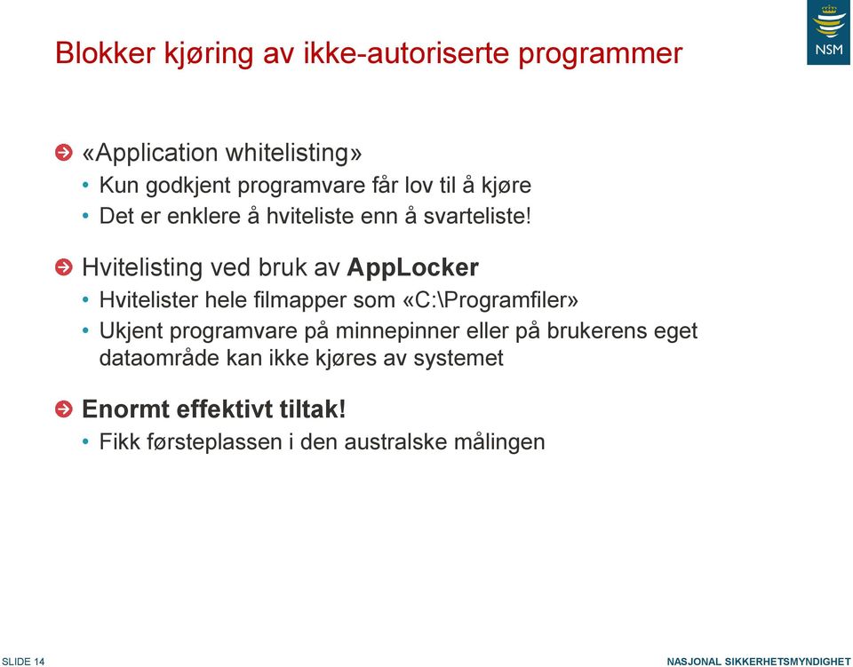 Hvitelisting ved bruk av AppLocker Hvitelister hele filmapper som «C:\Programfiler» Ukjent programvare på