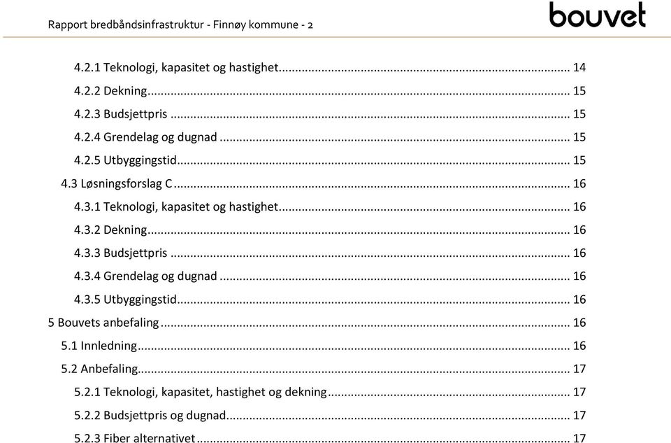 .. 16 4.3.4 Grendelag g dugnad... 16 4.3.5 Utbyggingstid... 16 5 Buvets anbefaling... 16 5.1 Innledning... 16 5.2 