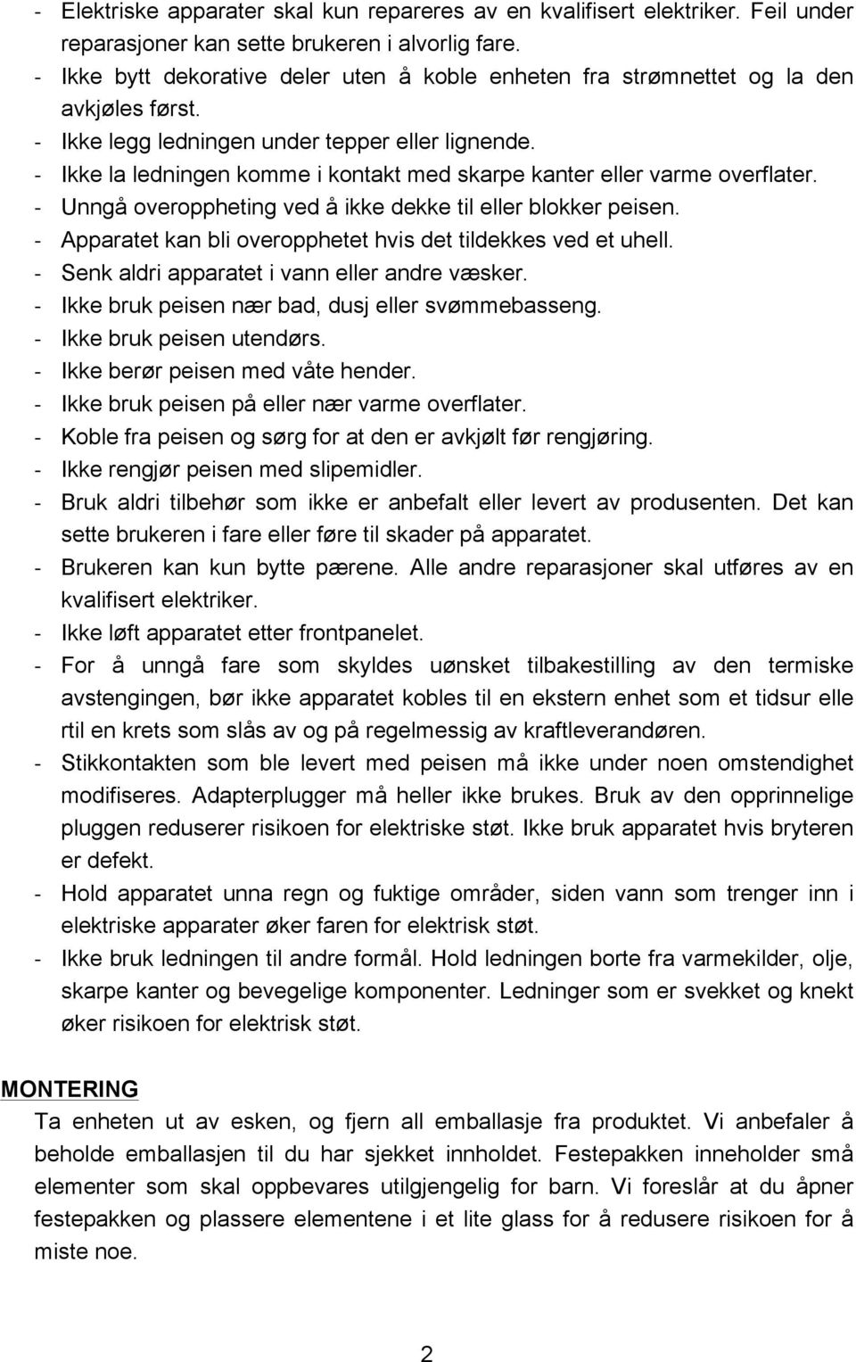 - Ikke la ledningen komme i kontakt med skarpe kanter eller varme overflater. - Unngå overoppheting ved å ikke dekke til eller blokker peisen.