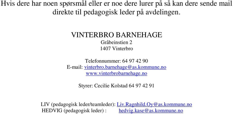 VINTERBRO BARNEHAGE Gråbeinstien 2 1407 Vinterbro Telefonnummer: 64 97 42 90 E-mail: vinterbro.
