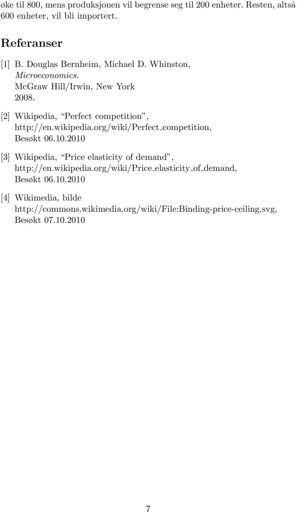 wikipedia.org/wiki/perfect competition, Besøkt 06.10.2010 [3] Wikipedia, Price elasticity of demand, http://en.wikipedia.org/wiki/price elasticity of demand, Besøkt 06.