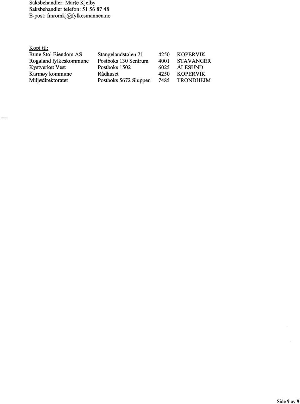Postboks 130 Sentrum 4001 STAVANGER Kystverket Vest Postboks 1502 6025 ÅLESUND Karmøy
