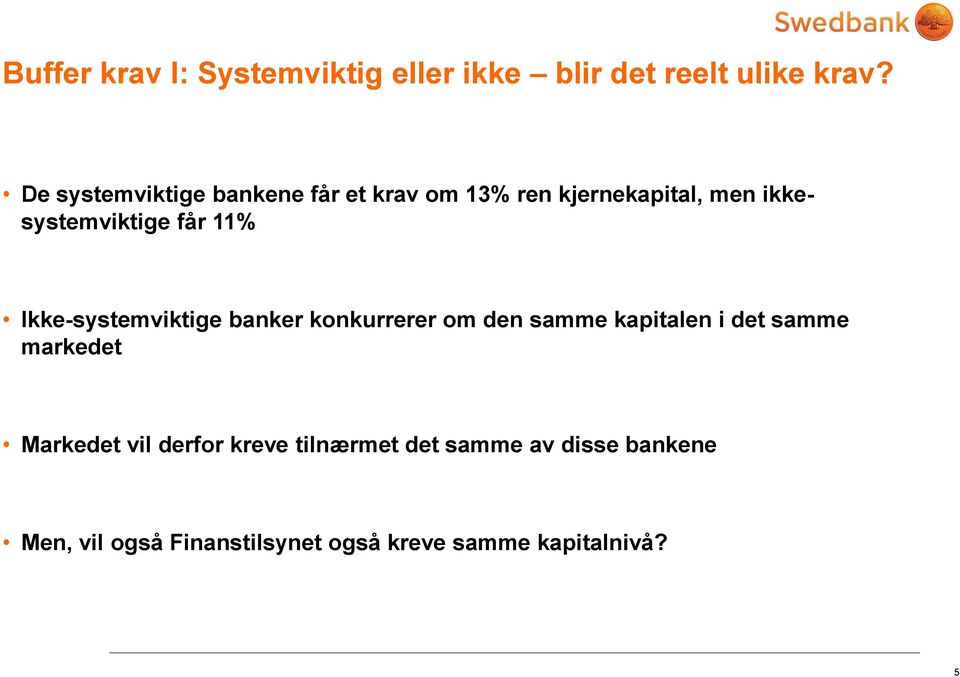 11% Ikke-systemviktige banker konkurrerer om den samme kapitalen i det samme markedet