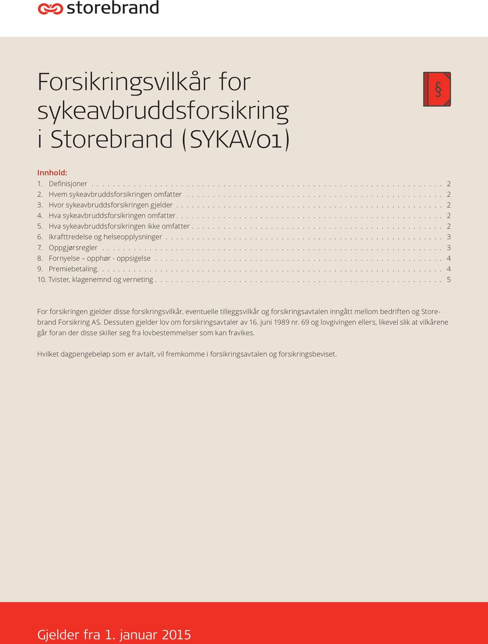Forsikringsvilkår for sykeavbruddsforsikring i Storebrand (SYKAV01) - PDF  Gratis nedlasting