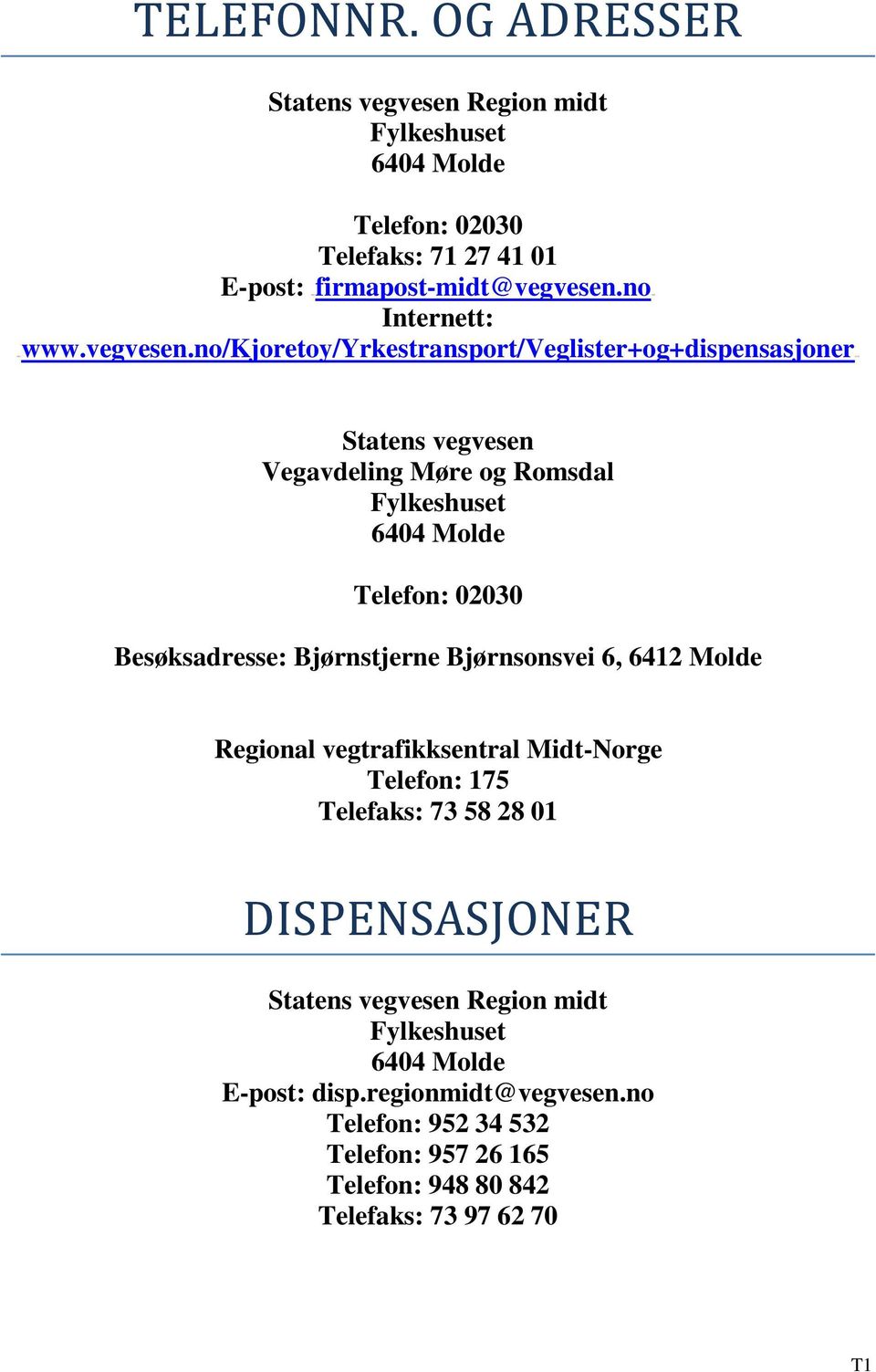 no/Kjoretoy/Yrkestransport/lister+og+dispensasjonerU17T Statens vegvesen avdeling Møre og Romsdal Fylkeshuset 64 Molde Telefon: 02030 esøksadresse:
