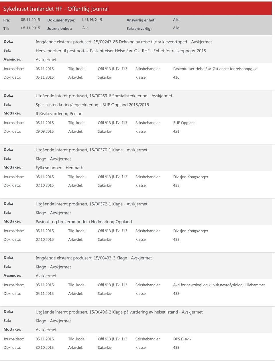 dato: Arkivdel: Sakarkiv 416 tgående internt produsert, 15/00269-6 Spesialisterklæring - Spesialisterklæring/legeerklæring - BP Oppland 2015/2016 If Risikovurdering Person BP Oppland Dok. dato: 29.09.