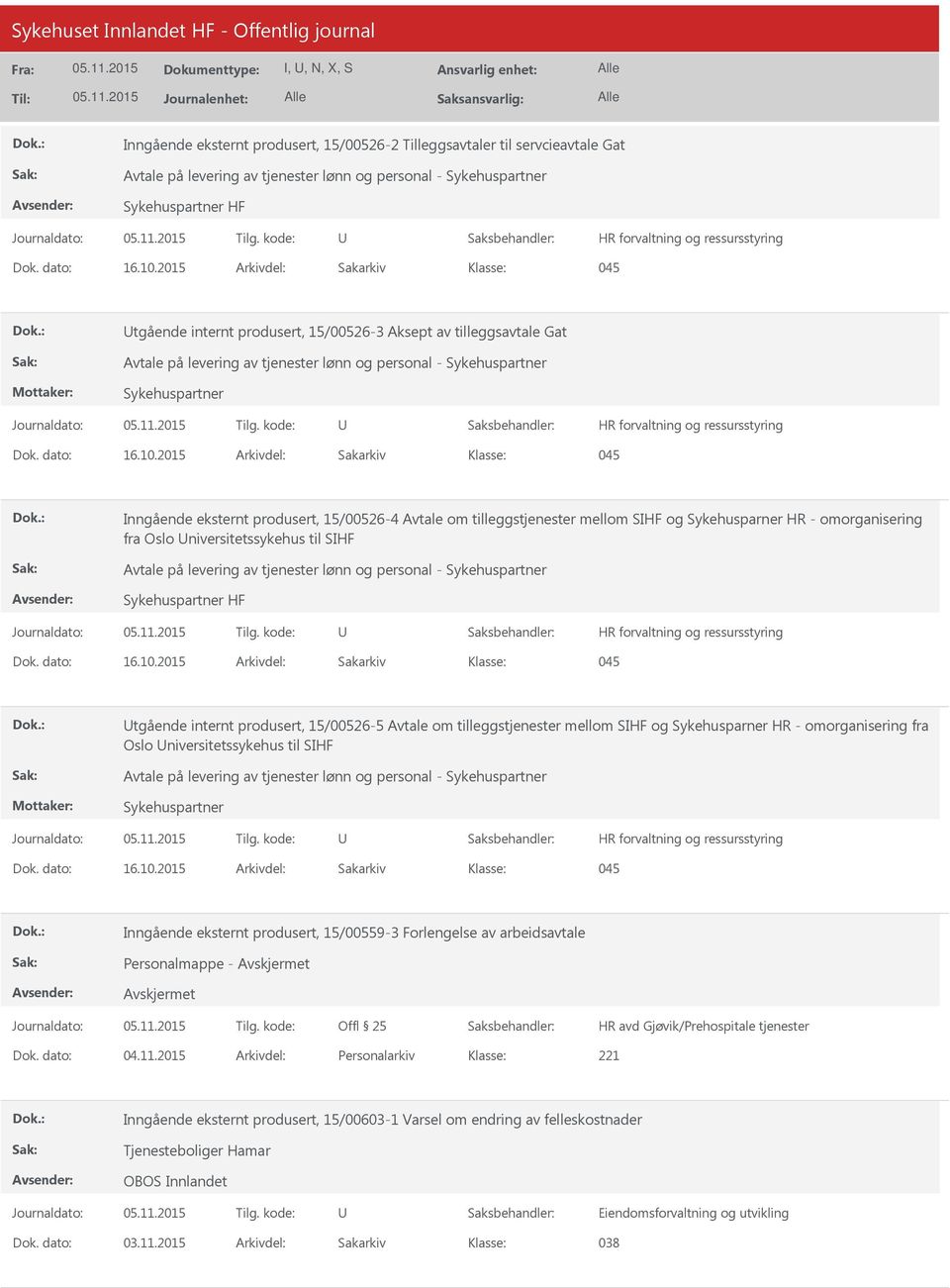 2015 Arkivdel: Sakarkiv 045 tgående internt produsert, 15/00526-3 Aksept av tilleggsavtale Gat Avtale på levering av tjenester lønn og personal - Sykehuspartner Sykehuspartner HR forvaltning og