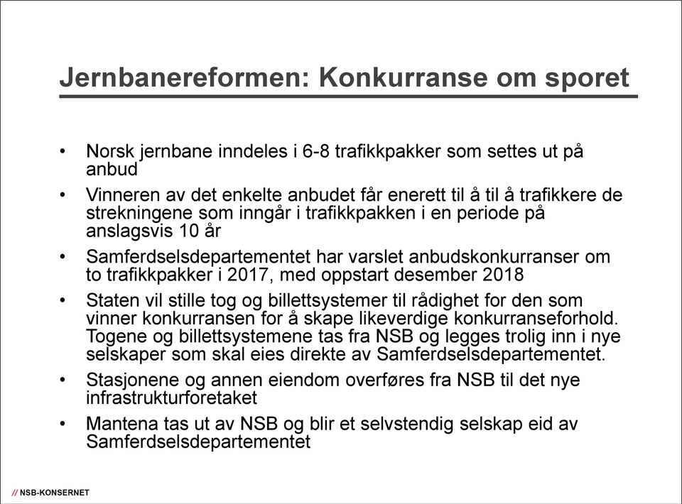 billettsystemer til rådighet for den som vinner konkurransen for å skape likeverdige konkurranseforhold.