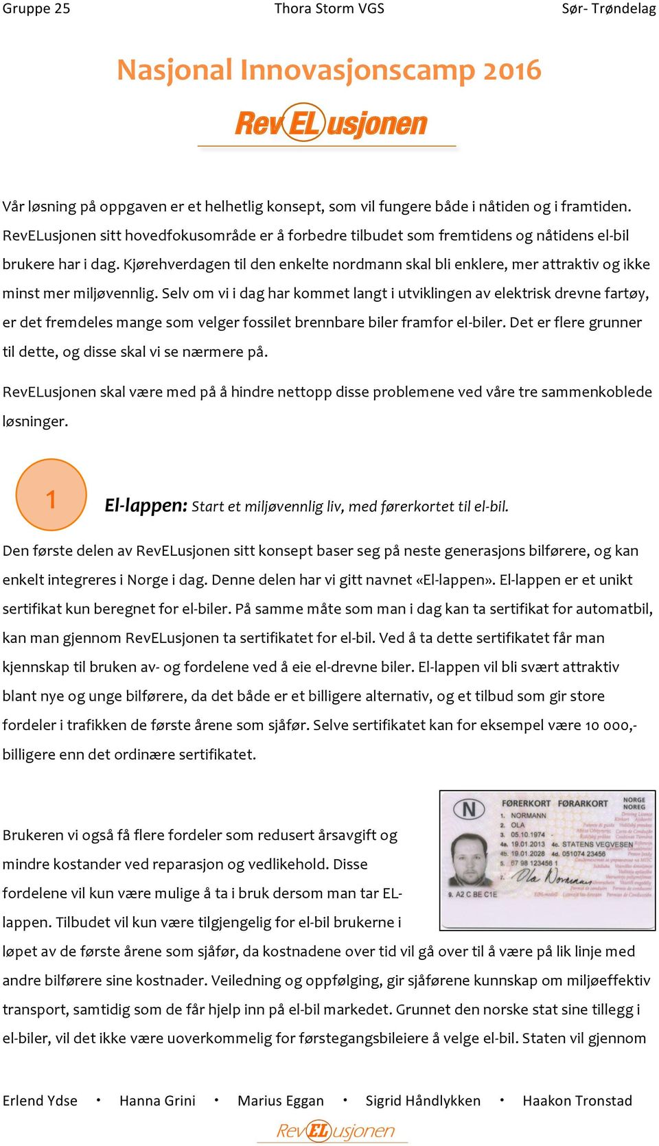 Kjørehverdagen til den enkelte nordmann skal bli enklere, mer attraktiv og ikke minst mer miljøvennlig.