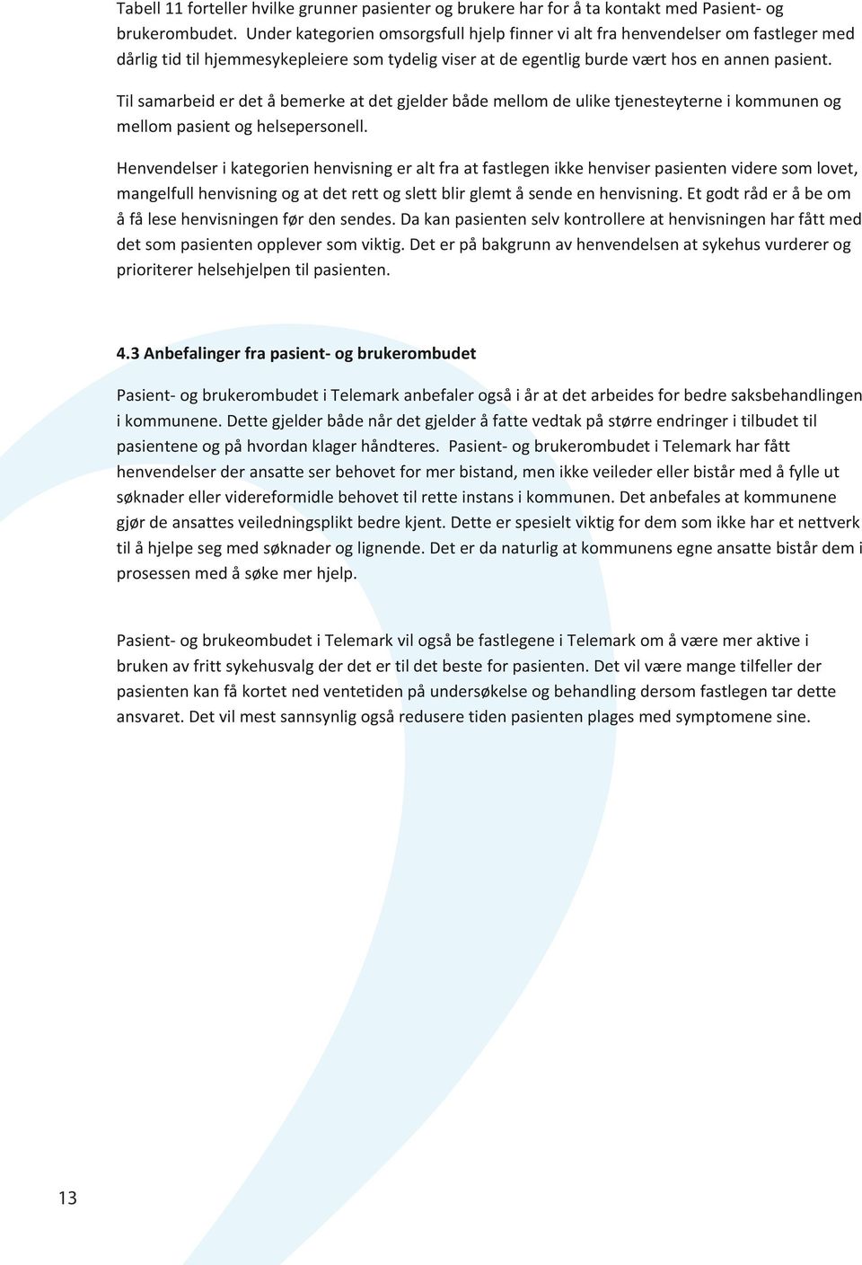 Til samarbeid er det å bemerke at det gjelder både mellom de ulike tjenesteyterne i kommunen og mellom pasient og helsepersonell.