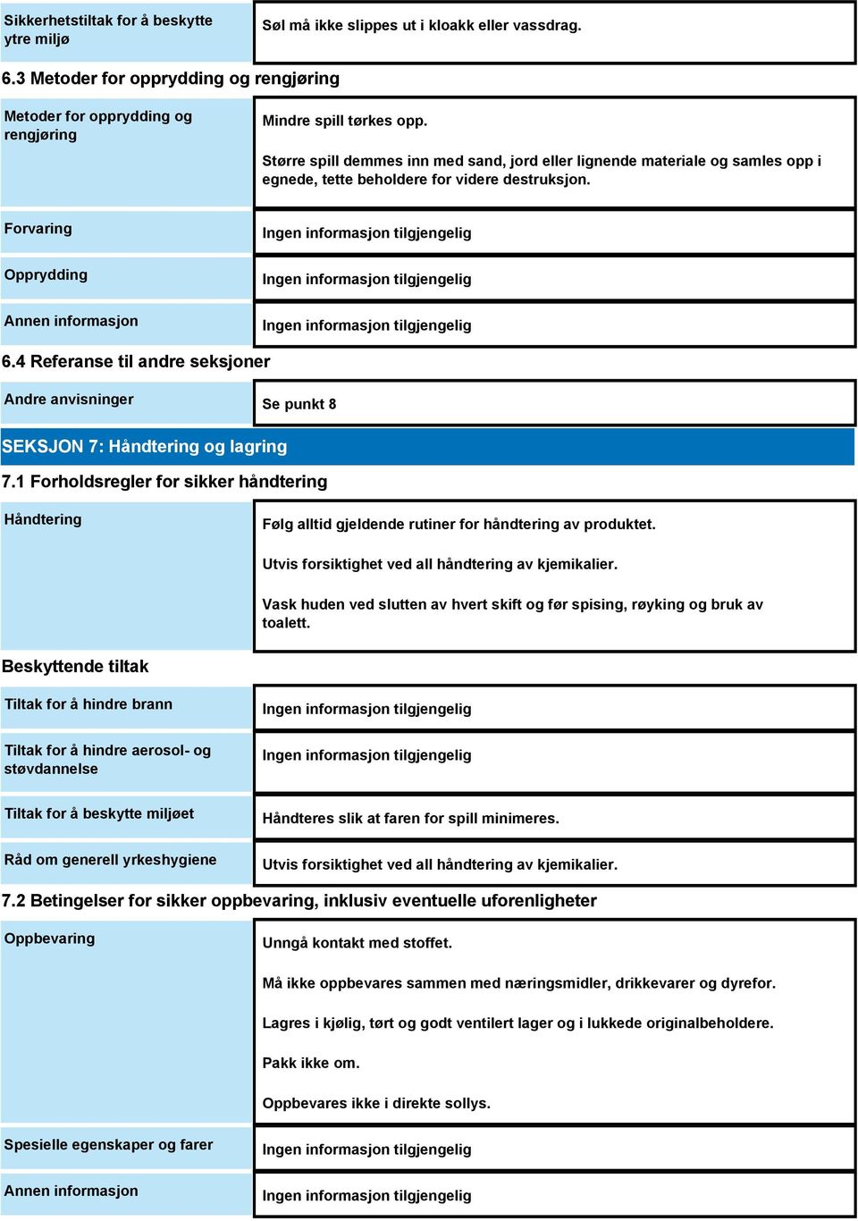4 Referanse til andre seksjoner Andre anvisninger Se punkt 8 SEKSJON 7: Håndtering og lagring 7.