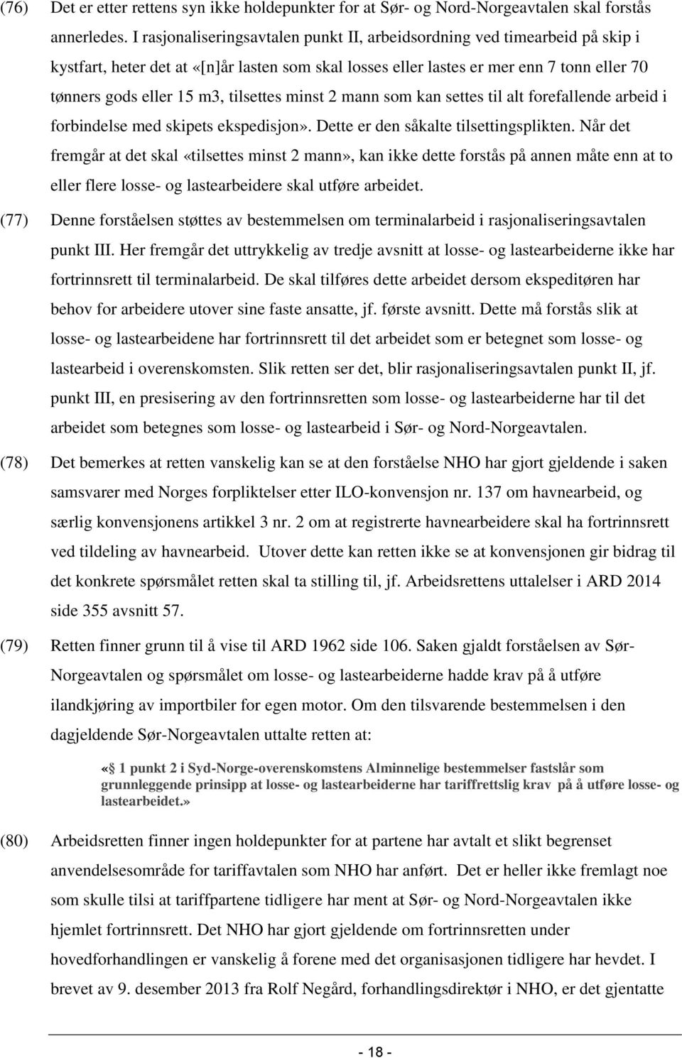 tilsettes minst 2 mann som kan settes til alt forefallende arbeid i forbindelse med skipets ekspedisjon». Dette er den såkalte tilsettingsplikten.